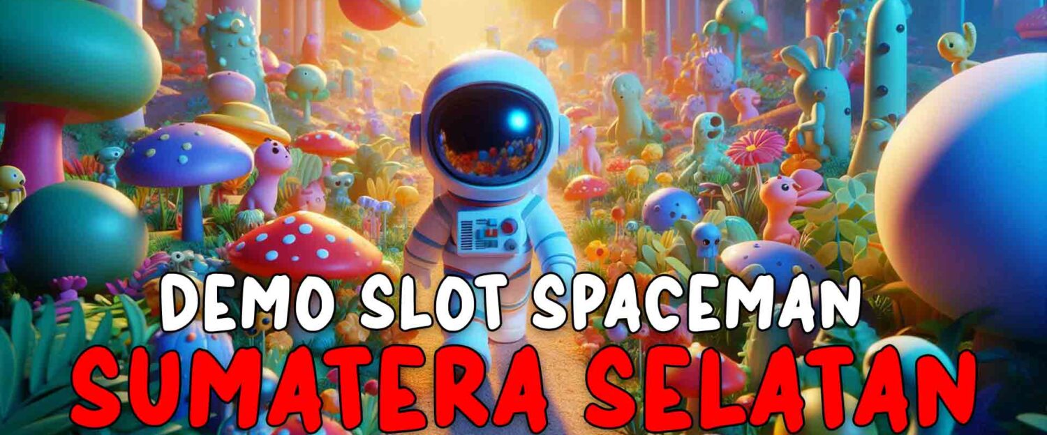 Demo Pola Slot Sumatera Selatan Pragmatic Spaceman